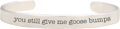 Message, You Still Give Me Goose Bumps, Cuff Bracelet, Adjustable, Hypoallergenic, Safe-Nickel, Lead, Free