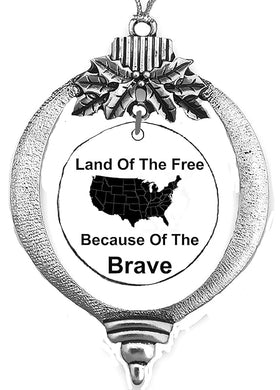 Land Of The Free, BECAUSE OF THE BRAVE In A Silvertone Tree Ornament, With Tree Attachment, What A Great Gift For Yourself, Or Someone Special. Wonderful Donor Gift. No Sizes To Worry About!